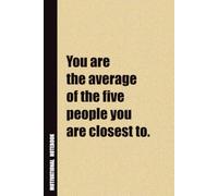 You Are The Average Of The Five People You Are Closest To.: Inside, You'll Find 54 Motivational Quotes. The Perfect Notebook For a Friend, Family Member, Adult, or Even Yourself