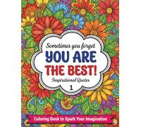 YOU ARE THE BEST: Inspirational Quotes Coloring Book ,Ignite Your Inner Brilliance and Cultivate Unshakeable Self-Confidence for women, adults and girls