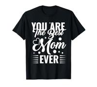 You Are The Best Mom Ever Día de la Madre Mamá Mamá Madre Camiseta