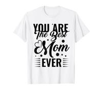 You Are The Best Mom Ever Día de la Madre Mamá Mamá Madre Camiseta