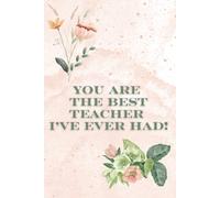 You Are The Best Teacher I've Ever Had!: 100 Pages Lined Notebook