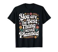 You Are The Best Thing I Never Planned Amor Inesperado Camiseta