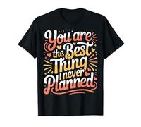 You Are The Best Thing I Never Planned Amor Inesperado |- Camiseta