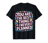 You Are The Best Thing I Never Planned Amor Inesperado - Camiseta