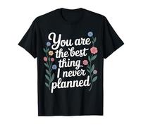You Are The Best Thing I Never Planned - Camiseta