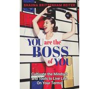 You Are the Boss of You: Cultivate the Mindset and Tools to Live Life on Your Terms