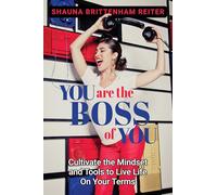 You Are the Boss of You: Cultivate the Mindset and Tools to Live Life on Your Terms