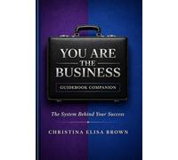 You Are the Business: Guidebook Companion: The System Behind Your Success