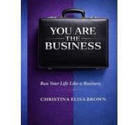 You Are the Business: Run Your Life Like a Business: The CEB Method™ Workbook