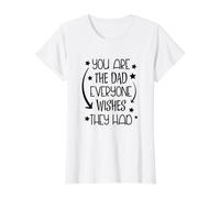 You Are The Dad Everyone Wishes They Have Funny Father's Day Camiseta gráfica económica, Mujer, Blanco, L