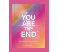 YOU ARE THE END: Manifest Your Desired Reality by Living from the Identity That Already Has It