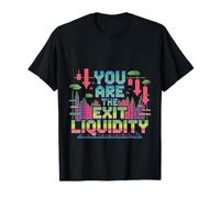 You Are The Exit Liquidity Trading Investing Sarcasm - Camiseta