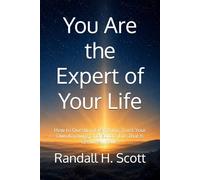 You Are the Expert of Your Life: How to Question Everything, Trust Your Own Knowing, and Build a Life That Is Genuinely Yours
