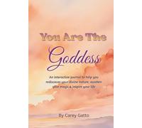 You Are The Goddess: An interactive journal to help you rediscover your divine nature, awaken your magic & inspire your life