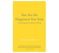 You Are the Happiness You Seek: Uncovering the Awareness of Being: 1 (Conversations on the Essence of Non-Duality, 1)