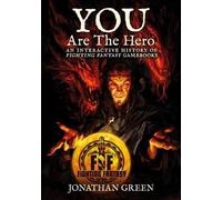 You Are The Hero: An Interactive History of Fighting Fantasy Gamebooks: 2 (Snowbooks Fantasy Histories)