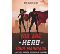 YOU ARE THE HERO OF YOUR MARRIAGE: Save Your Marriage With These 23 Principles