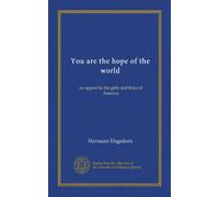 You are the hope of the world: an appeal to the girls and boys of America