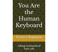 You Are the Human Keyboard: Taking Command of Your Life