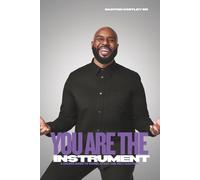 You Are The Instrument: A Sacred Guide To Sound, Story And Self Mastery