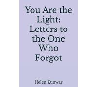You Are the Light: Letters to the One Who Forgot