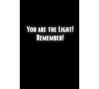 You Are The Light! Remember!: Inspirational Notebook 6x9, Lined Journal For Students, Women and Professionals, Minimalist Black Cover,