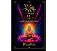 YOU ARE THE LOVE OF YOUR LIFE: A Queer Man's Guide to Erotic Maturity, Emotional Healing and Conscious Connection