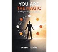 You Are the Magic: Building Your Legacy on Purpose