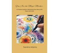 You Are the Magic Marker:: A Creative Guide to Redrawing Your Story with Heart and Color-perfect for blending inspiration with imaginative self-reflection