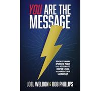 You Are the Message: Revolutionary Speaking Tools for a Better Life, Deeper Loves, and Irresistable Leadership