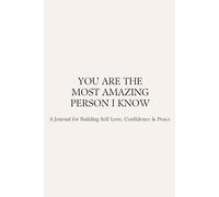 You Are the Most Amazing Person I Know: A Journal for Building Self-Love, Confidence & Peace