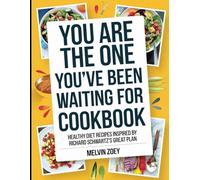 You Are The One You've Been Waiting For Cookbook: Healthy Diet Recipes Inspired by Richard Schwartz's Great Plan