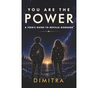 You Are The Power: A Teen's Guide To Neville Goddard