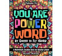You Are the Power Word : Quotes to Fly Higher Motivational Coloring Book for Ages 7-13 | Volume 16 | 30 Coloring Pages with Powerful & Positive Words ... into Acronyms to Inspire Growing Leaders