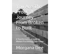 You Are The Proof: A Journey From Broken to Built: A Transformational Guide for Women Proclaiming Their Power