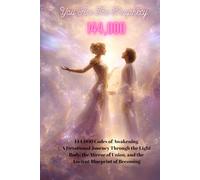 You Are The Prophecy, 144,000: 144,000 Codes of Awakening A Devotional Journey Through the Light Body, the Mirror of Union, and the Ancient Blueprint of Becoming