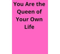 You Are the Queen of Your Own Life: Positive Affirmation, Motivational and Inspirational Notebook