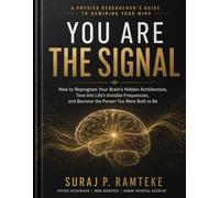 YOU ARE THE SIGNAL: How to Reprogram Your Brain’s Hidden Architecture, Tune Into Life’s Invisible Frequencies, and Become the Person You Were Built to Be