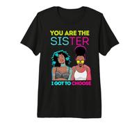 You Are The Sister I Got To Choose Melanin Mujeres Negras Chicas Camiseta Premium