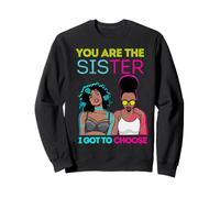 You Are The Sister I Got To Choose Melanin Mujeres Negras Chicas Sudadera