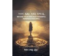You are the Spell: Become Your Own Most Powerful Manifestation Spell