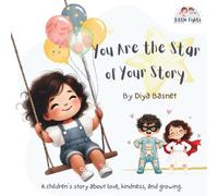 You Are the Star of Your Story: A children’s picture book about love, kindness, and growing