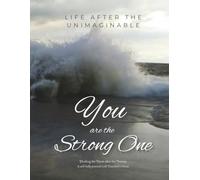 You are the Strong One: Life after the Unimaginable - Left Handed Edition