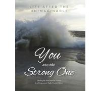 You are the Strong One: Life After the Unimaginable-Right Handed Edition