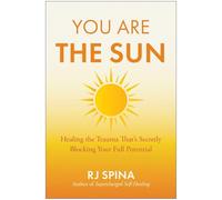 You Are the Sun: Healing the Trauma That's Secretly Blocking Your Full Potential