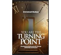 YOU ARE THE TURNING POINT: Breaking Generational Limits Through Leadership and Purpose