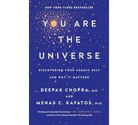 You Are the Universe: Discovering Your Cosmic Self and Why It Matters