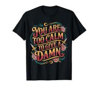 You Are Too Calm To Give A Damn - Camiseta