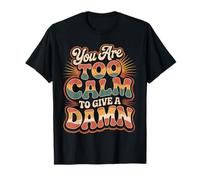 You Are Too Calm To Give A Damn |- Camiseta