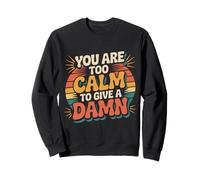 You Are Too Calm To Give A Damn Energía fría sarcástica - Sudadera